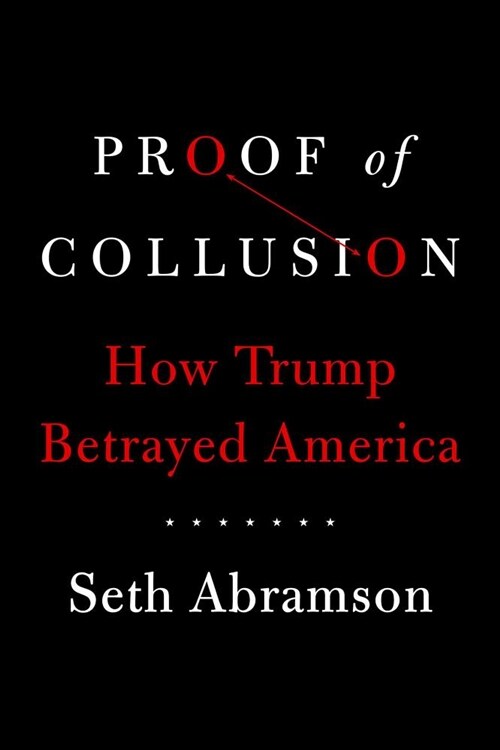 Proof of Collusion: How Trump Betrayed America (Hardcover)