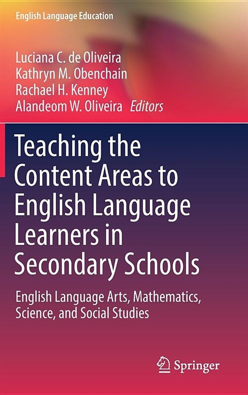 Teaching the Content Areas to English Language Learners in Secondary Schools: English Language Arts, Mathematics, Science, and Social Studies (Hardcover, 2019)