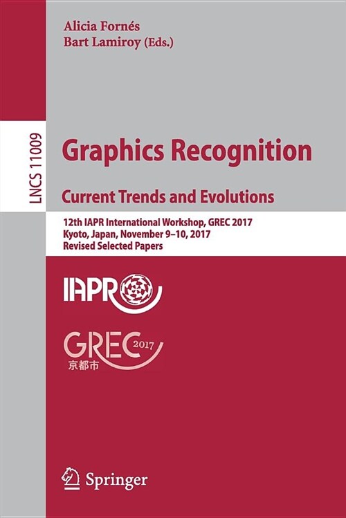 Graphics Recognition. Current Trends and Evolutions: 12th Iapr International Workshop, Grec 2017, Kyoto, Japan, November 9-10, 2017, Revised Selected (Paperback, 2018)