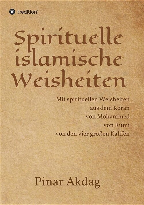 Spirituelle islamische Weisheiten: Mit spirituellen Weisheiten aus dem Koran, von Mohammed, von Rumi und von den vier gro?n Kalifen (Paperback)