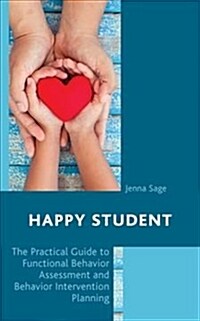 Happy Student: The Practical Guide to Functional Behavior Assessment and Behavior Intervention Planning (Hardcover)