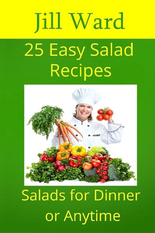 25 Easy Salad Recipes: Salads for Dinner or Anytime (Paperback)