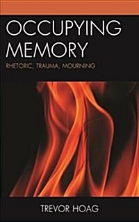 Occupying Memory: Rhetoric, Trauma, Mourning (Hardcover)