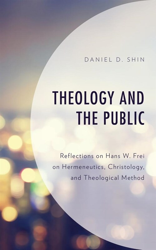 Theology and the Public: Reflections on Hans W. Frei on Hermeneutics, Christology, and Theological Method (Hardcover)