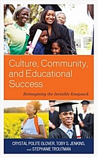 Culture, Community, and Educational Success: Reimagining the Invisible Knapsack (Hardcover)