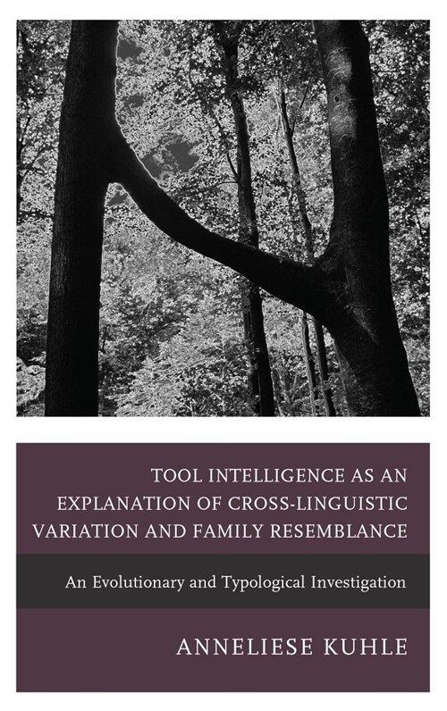Tool Intelligence as an Explanation of Cross-Linguistic Variation and Family Resemblance: An Evolutionary and Typological Investigation (Hardcover)