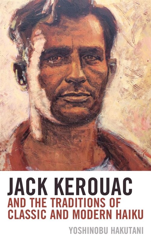 Jack Kerouac and the Traditions of Classic and Modern Haiku (Hardcover)