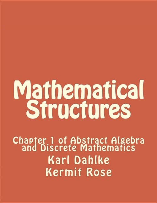 Mathematical Structures: Chapter 1 of Abstract Algebra and Discrete Mathematics (Paperback)