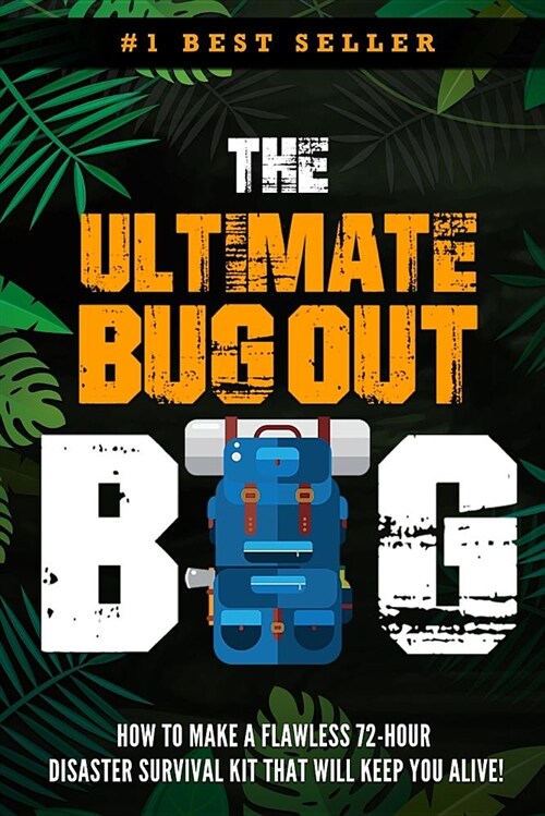 The Ultimate Bug Out Bag - How to Make a Flawless 72-Hour Disaster Survival Kit That Will Keep You Alive (Paperback)