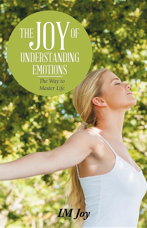 The Joy of Understanding Emotions: The Way to Master Life (Paperback)