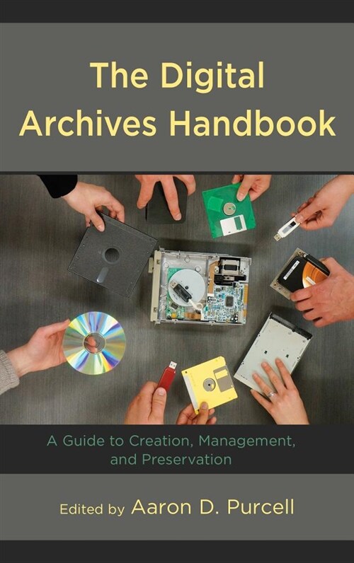 The Digital Archives Handbook: A Guide to Creation, Management, and Preservation (Hardcover)