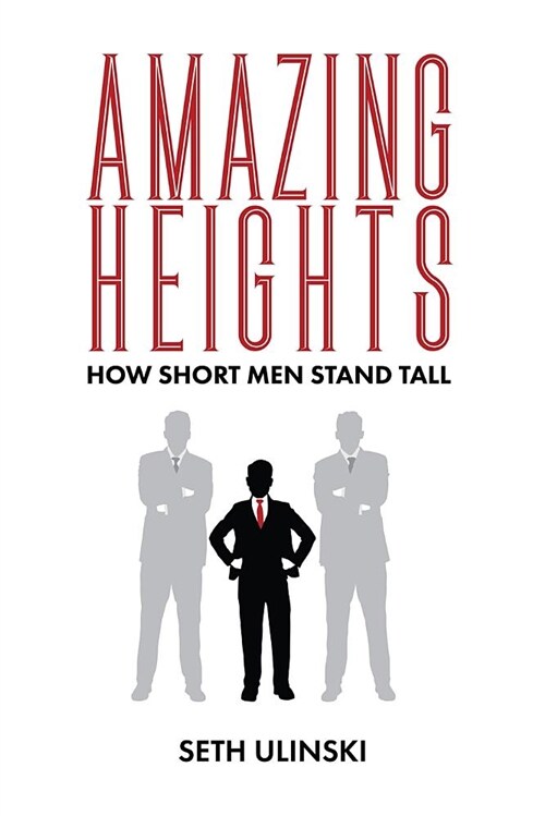 Amazing Heights: How Short Men Stand Tall (Paperback)