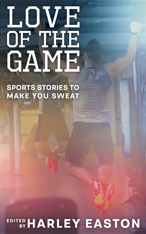 Love of the Game: Sports Stories to Make You Sweat (Paperback)