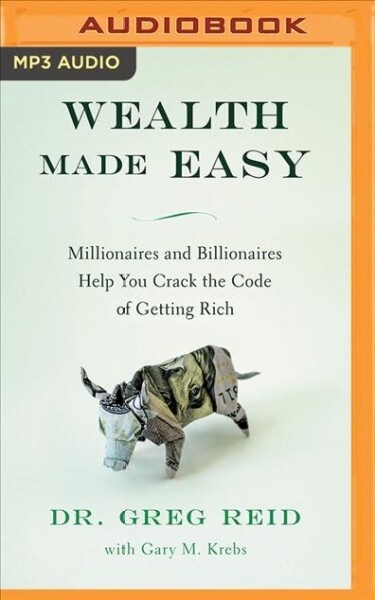 Wealth Made Easy: Millionaires and Billionaires Help You Crack the Code to Getting Rich (MP3 CD)