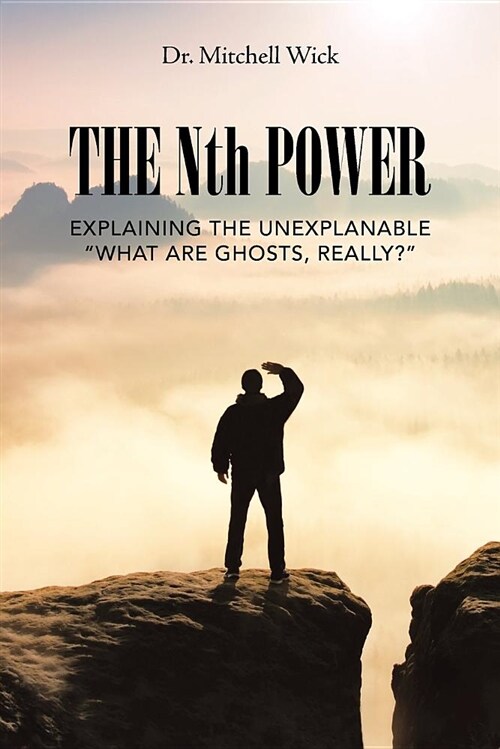 The Nth Power: Explaining the Unexplanable What Are Ghosts, Really? (Paperback)