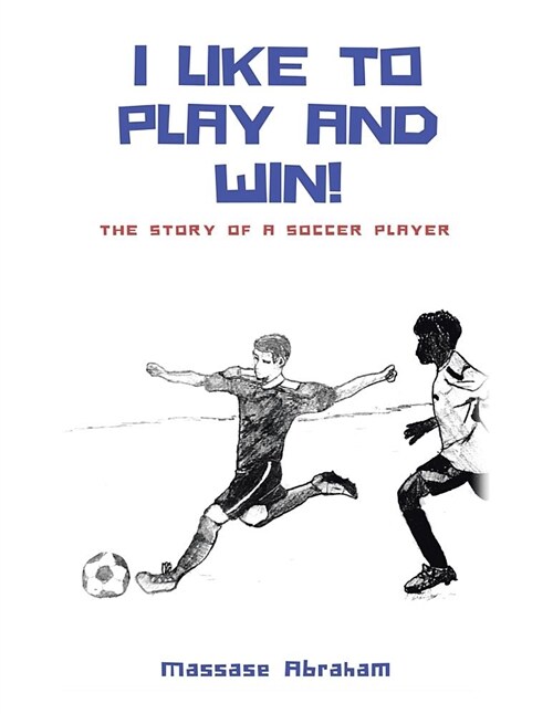 I Like to Play and Win!: The Story of a Soccer Player (Paperback)