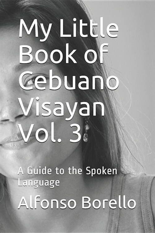 My Little Book of Cebuano Visayan Vol. 3: A Guide to the Spoken Language (Paperback)