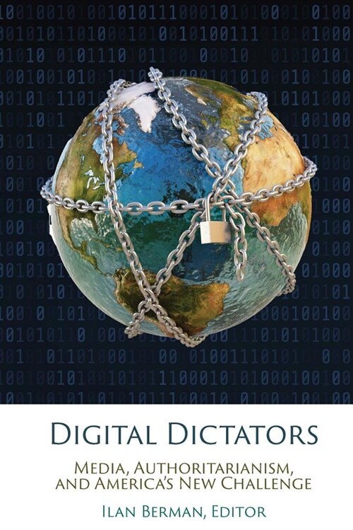 Digital Dictators: Media, Authoritarianism, and Americas New Challenge (Hardcover)
