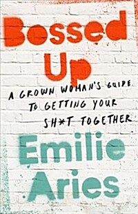 Bossed Up: A Grown Womans Guide to Getting Your Sh*t Together (Hardcover)