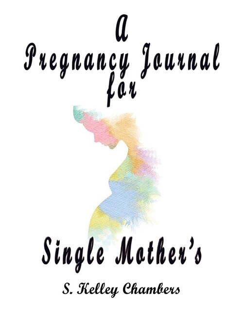 A Pregnancy Journal for Single Mothers (Paperback)