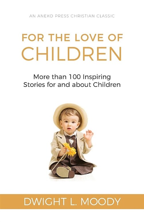 For the Love of Children: More Than 100 Inspiring Stories for and about Children (Paperback)