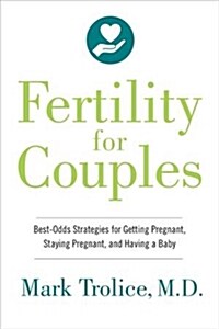 The Fertility Doctors Guide to Overcoming Infertility: Discovering Your Reproductive Potential and Maximizing Your Odds of Having a Baby (Paperback)