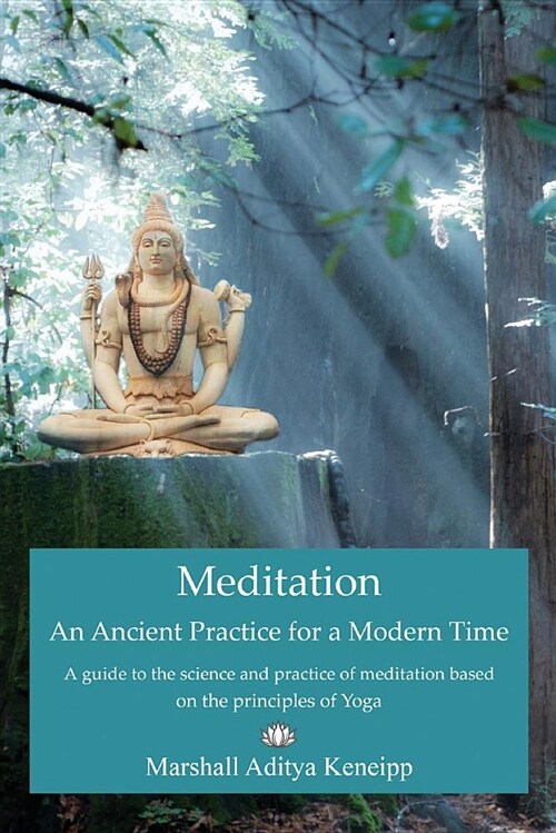 Meditation, an Ancient Practice for Modern Time: A Guide to the Science and Practice of Meditation Based on the Principles of Yoga (Paperback)