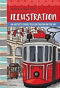 Anywhere, Anytime Art: Illustration: An Artists Guide to Illustration on the Go! (Paperback)