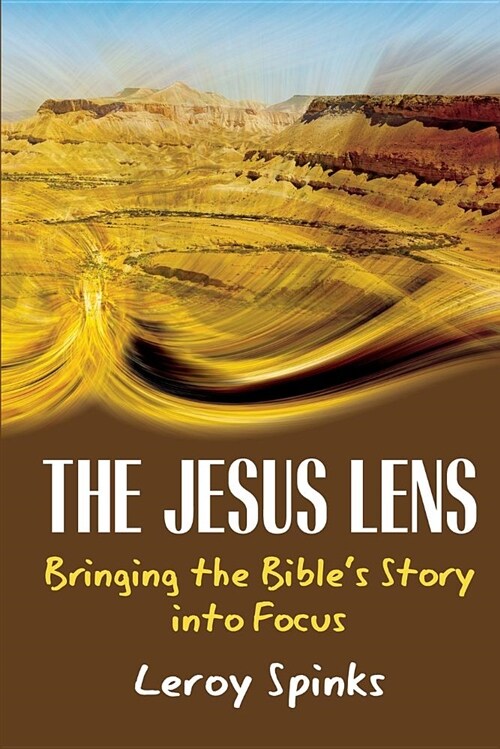 The Jesus Lens: Bringing the Bibles Story Into Focus (Paperback)