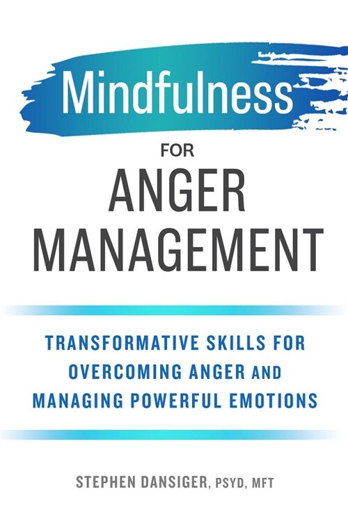 Mindfulness for Anger Management: Transformative Skills for Overcoming Anger and Managing Powerful Emotions (Paperback)