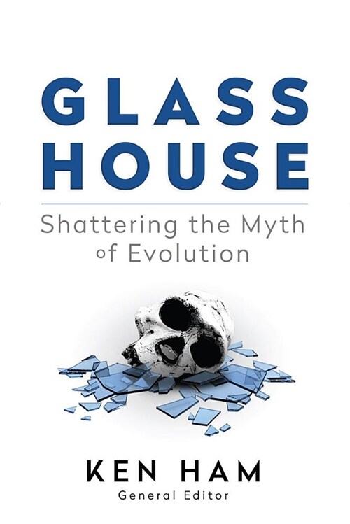 Glass House: Shattering the Myth of Evolution (Paperback)
