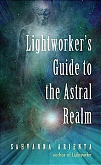 Lightworkers Guide to the Astral Realm: Astral Projection for Empaths (Paperback)