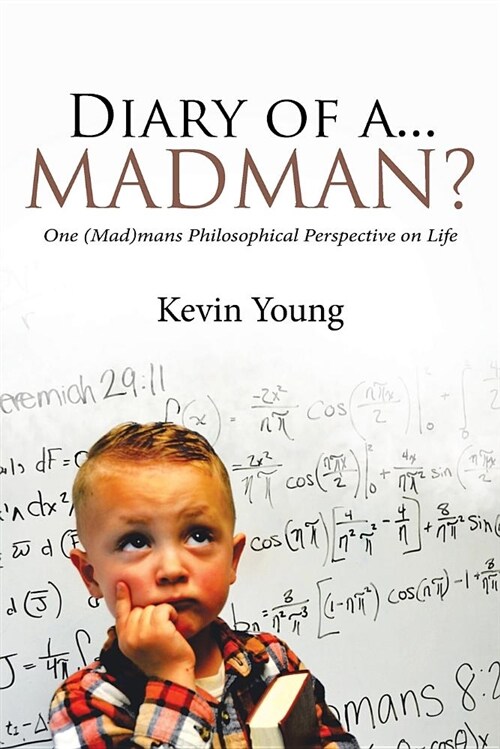 Diary of A...Madman?: One (Mad)Mans Philosophical Perspective on Life (Paperback)