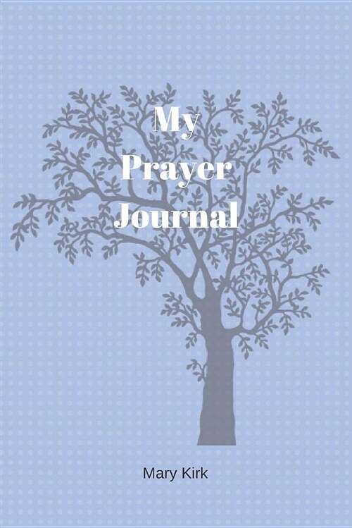 My Prayer Journal: 6 X 9, Guided Prayer Journal, Lined Pages, Add Corresponding Scripture, Prayer of Praise - Blue Tree (Paperback)