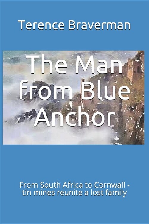 The Man from Blue Anchor: Blue Anchor, Cornwall, to Gandy Springs, South Africa. (Paperback)