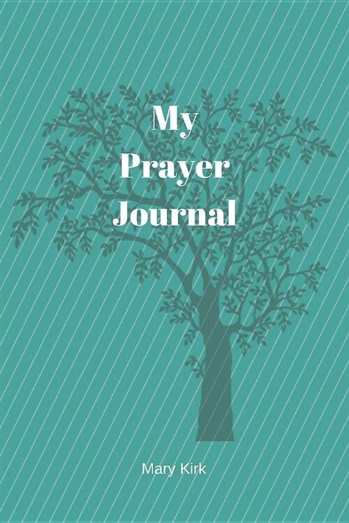 My Prayer Journal: 6 x 9, Guided Prayer Journal, Lined Pages, Add Corresponding Scripture, Prayer of Praise - Green Tree (Paperback)