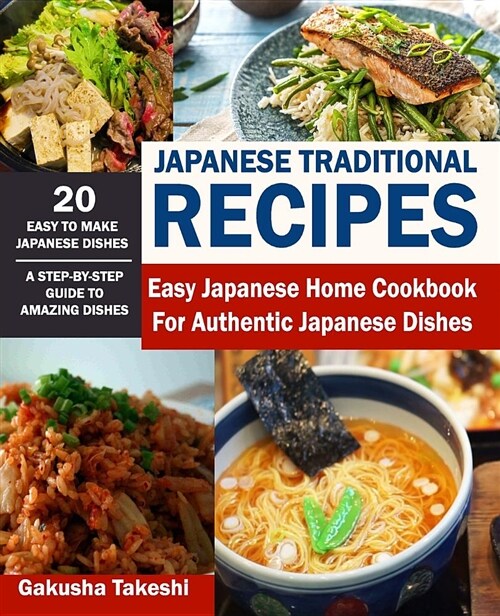 Japanese Traditional Recipes: Easy Japanese Home Cookbook for Authentic Japanese Dishes (Paperback)