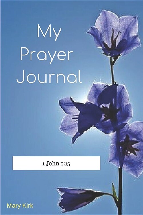 My Prayer Book: 6 x 9, Guided Prayer Journal, Lined Pages, Add Corresponding Scripture, Prayer of Praise - Bellflower (Paperback)