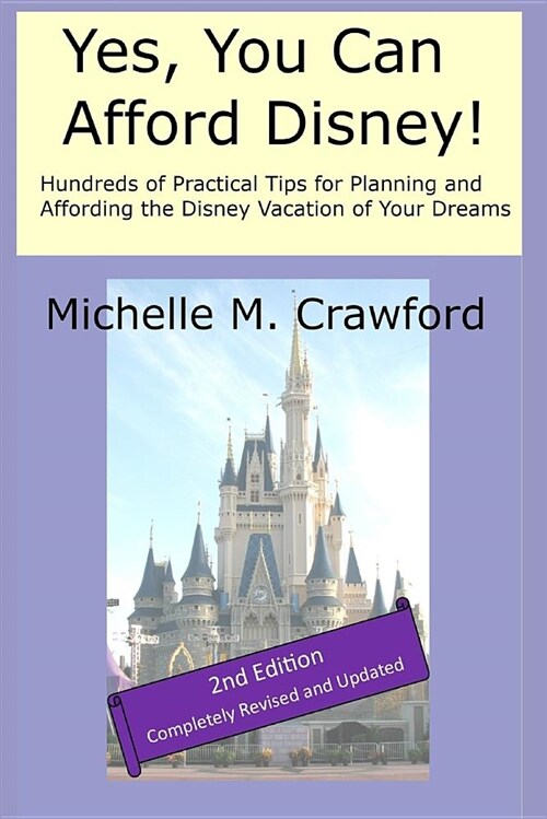 Yes, You Can Afford Disney: Hundreds of Practical Tips for Planning and Affording the Disney Vacation of Your Dreams (Paperback)