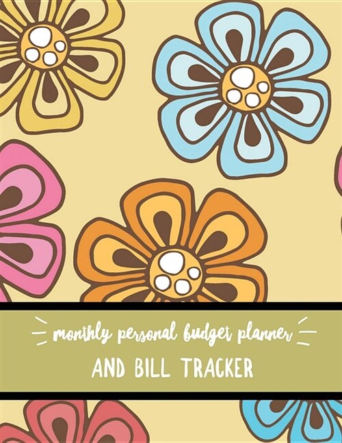 Monthly Personal Budget Planner and Bill Tracker: Floral Design Monthly & Weekly Financial Budget Planner Income List, Monthly Expense Categories and (Paperback)