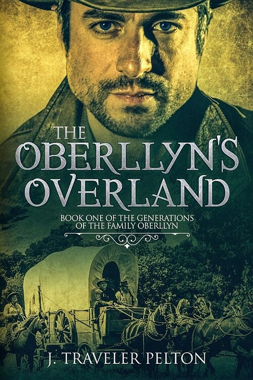 The Oberllyns Overland: Book One of the Generations of the Family Oberllyn (Paperback)