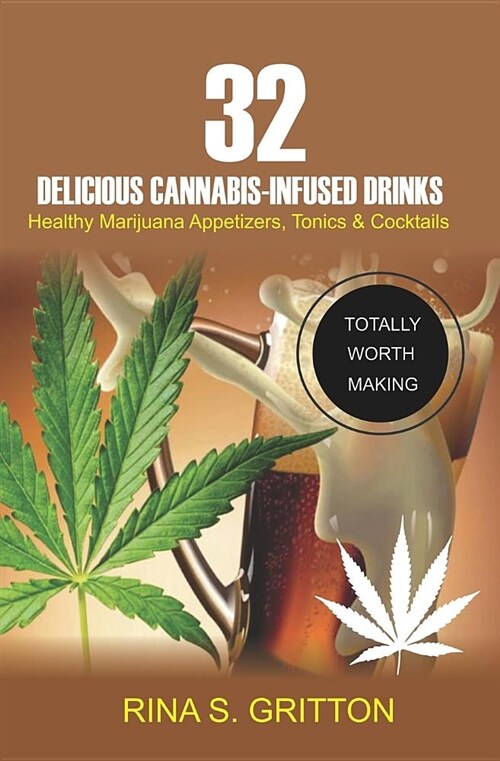 32 Delicious Cannabis-Infused Drinks: Healthy Marijuana Appetizers, Tonics, and Cocktails (Paperback)