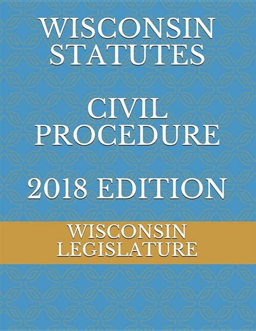 Wisconsin Statutes Civil Procedure 2018 Edition (Paperback)