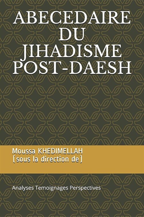 Abecedaire Du Jihadisme Post-Daesh: Analyses Temoignages Perspectives (Paperback)