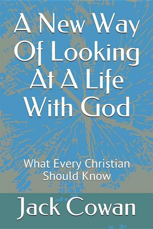 A New Way of Looking at a Life with God: What Every Christian Should Know (Paperback)