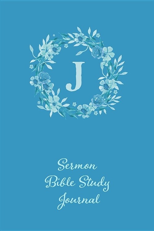 Blue Floral Monogram Letter J Sermon Bible Study Journal: Notebook - 120 Pages (Paperback)