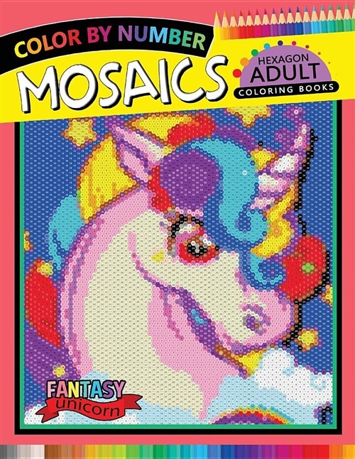 Fantasy Unicorn Mosaics Hexagon Coloring Books: Color by Number for Adults Stress Relieving Design (Paperback)
