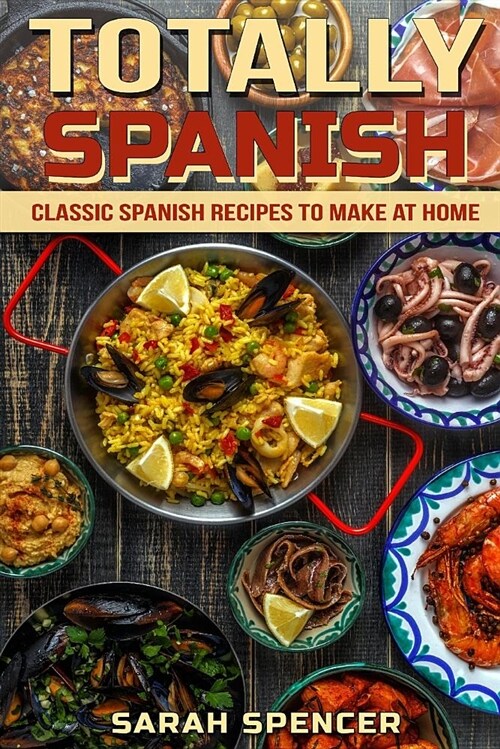 Totally Spanish: Classic Spanish Recipes to Make at Home (Paperback)