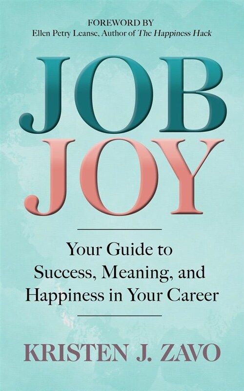 Job Joy: Your Guide to Success, Meaning and Happiness in Your Career (Paperback)