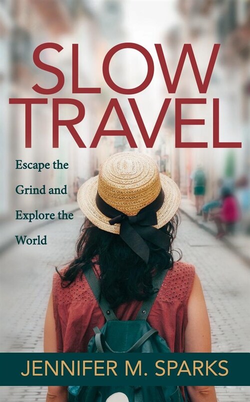 Slow Travel: Escape the Grind and Explore the World (Paperback)